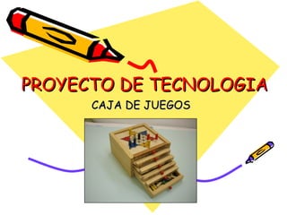 PROYECTO DE TECNOLOGIA CAJA DE JUEGOS 