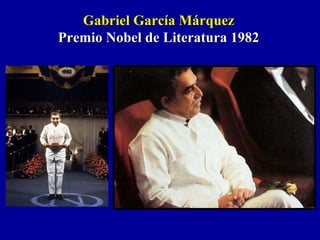Gabriel García MárquezGabriel García Márquez
Premio Nobel de Literatura 1982Premio Nobel de Literatura 1982
 