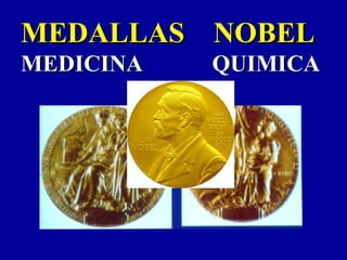 MEDALLAS NOBELMEDALLAS NOBEL
MEDICINA QUIMICAMEDICINA QUIMICA
 