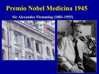 Sir Alexander Flemming (1881-1955)Sir Alexander Flemming (1881-1955)
Premio Nobel Medicina 1945Premio Nobel Medicina 1945
 