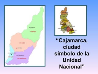 “ Cajamarca, ciudad símbolo de la Unidad Nacional” 