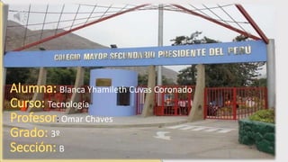 Blanca Yhamileth Cuvas Coronado
Tecnología
: Omar Chaves
3º
B10/07/2016 ELABORADO POR: BLANCA CUVAS 1
 