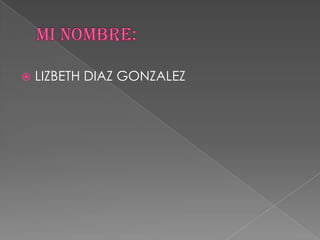    LIZBETH DIAZ GONZALEZ
 