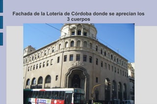 Fachada de la Lotería de Córdoba donde se aprecian los 
3 cuerpos 
 