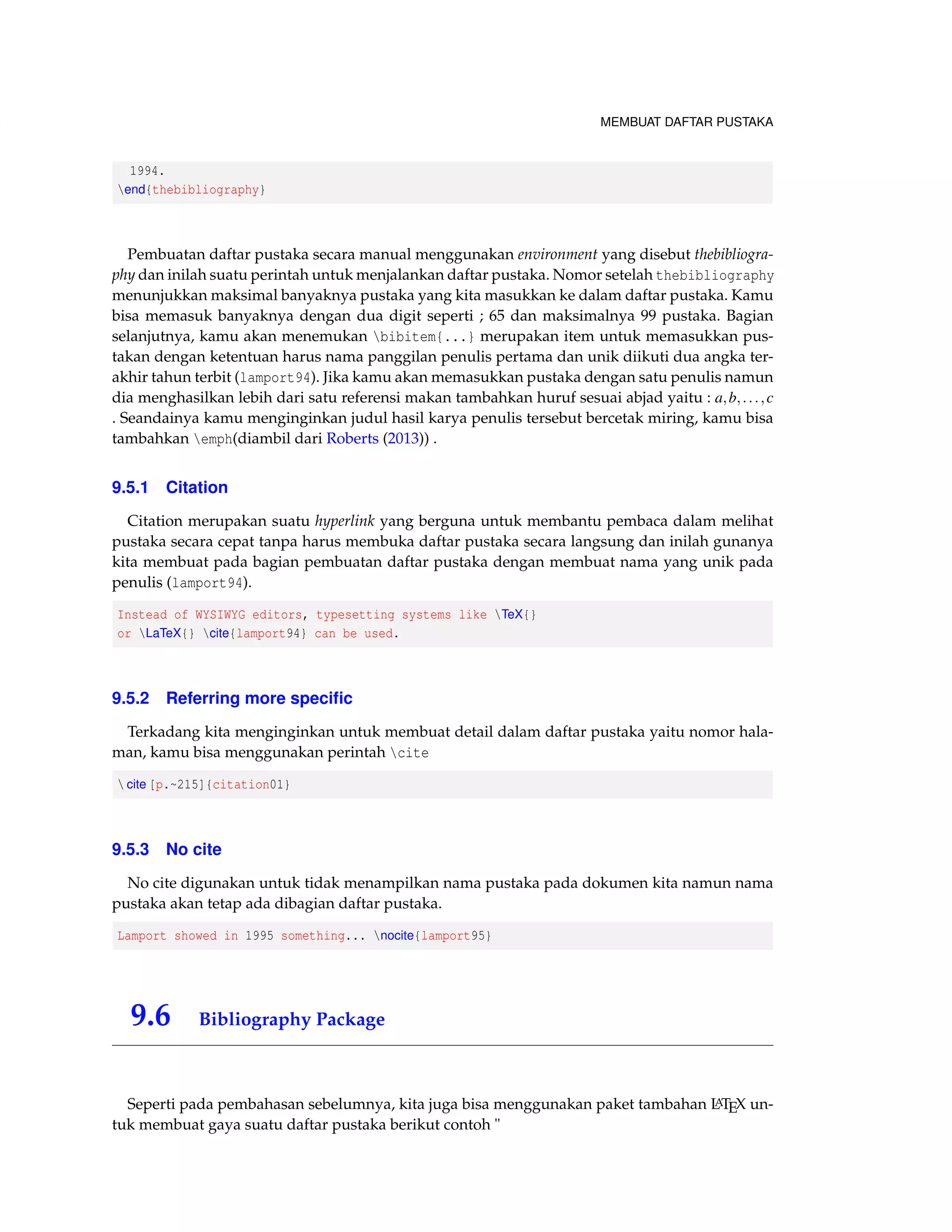 MEMBUAT TABEL DAN MENYISIPKAN GAMBAR 
Contoh 4.13 (Inserting Pictures) 
Kita akan menyisipkan gambar didalam dokumen LATEX menggunakan perintah demo untuk 
menampilkan gambar sebagai sample tanpa harus adanya file gambar dalam dokumen kita. 
1. Mulailah dengan membuat dokumen baru dan tambahkan dokumen Anda dengan paket 
blindtext(untuk membuat dummy text) atau lipsum package dan juga babel package un-tuk 
pengaturan bahasa dengan ketentuan : 
documentclass[a5paper]{article} 
usepackage[english]{babel} 
usepackage{blindtext} 
usepackage[demo]{graphicx} 
pagestyle{empty} 
begin{document} 
section{Including a picture} 
blindtext 
2. Selanjutnya buat perintah untuk memanggil figure environment digunakan untuk meny-isipkan 
gambar dan atur gambar dengan posisi tengah 
lipsum[1] 
begin{figure}[h] 
centering 
3. Masukkan perintah includegraphics untuk memanggil file gambar yang akan kita sisip-kan 
includegraphics[width=2cm]{biru} 
4. Masukkan caption dan tutuplah perintah untuk menyisipkan gambar. 
caption{Test figure} 
end{figure} 
lipsum[2] 
end{document} 
Didapat hasil yaitu : 
Lorem ipsum dolor sit amet, consectetuer adipiscing elit. Ut purus elit, vestibulum ut, placerat 
ac, adipiscing vitae, felis. Curabitur dictum gravida mauris. Nam arcu libero, nonummy eget, 
consectetuer id, vulputate a, magna. Donec vehicula augue eu neque. Pellentesque habitant morbi 
tristique senectus et netus et malesuada fames ac turpis egestas. Mauris ut leo. Cras viverra metus 
rhoncus sem. Nulla et lectus vestibulum urna fringilla ultrices. Phasellus eu tellus sit amet tortor 
gravida placerat. Integer sapien est, iaculis in, pretium quis, viverra ac, nunc. Praesent eget sem 
vel leo ultrices bibendum. Aenean faucibus. Morbi dolor nulla, malesuada eu, pulvinar at, mollis 
ac, nulla. Curabitur auctor semper nulla. Donec varius orci eget risus. Duis nibh mi, congue eu, 
 