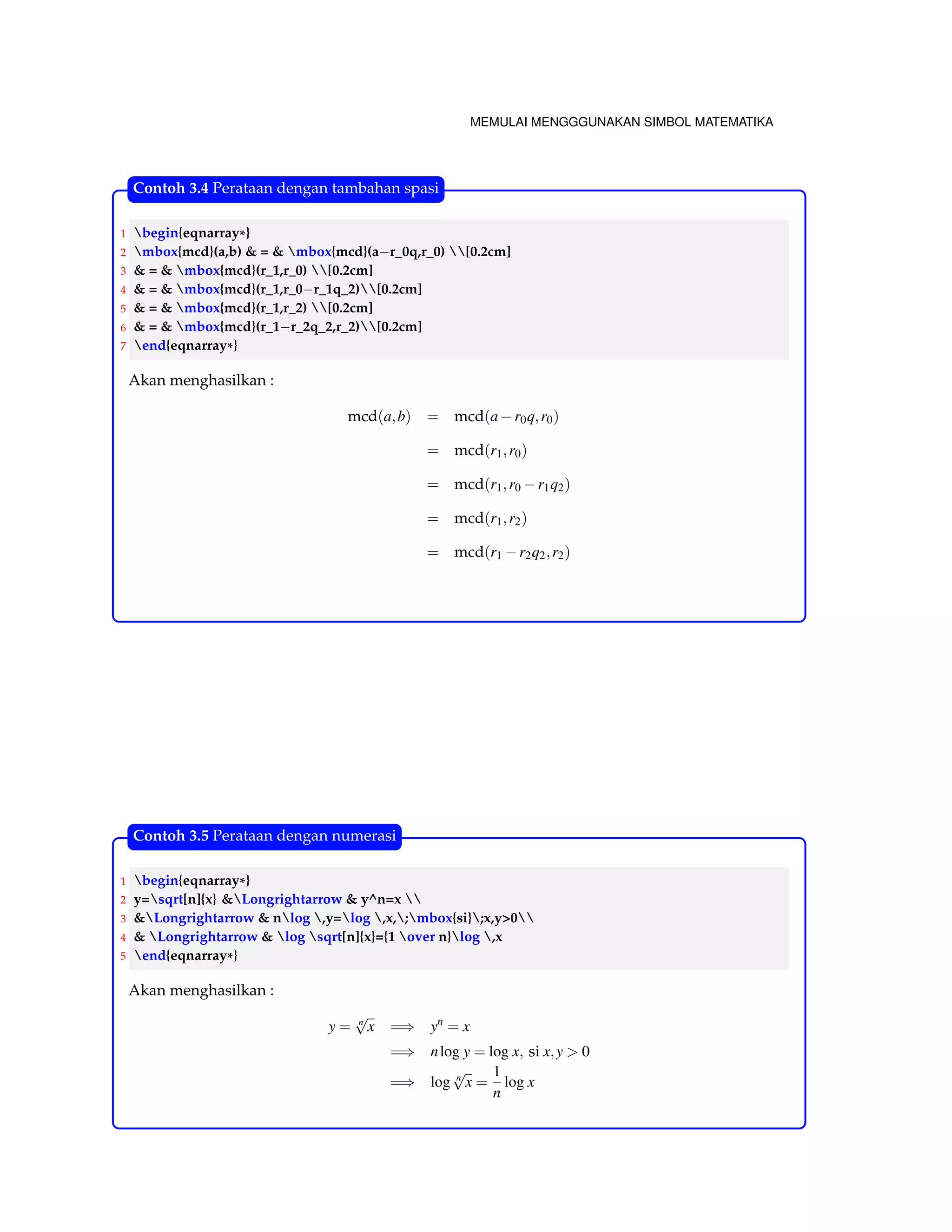 MEMULAI MENGGGUNAKAN SIMBOL MATEMATIKA 
1 Tipe inline mode 
Integral 
R b 
a x2dx inside text 
2 Tipe display math mode Z b 
a 
x2dx 
3.9.1 Penulisan Integral 
Pengembangan integral ditandai dengan penambahan notasi menjadi integral ganda dan dapat 
Anda gunakan perintah 
1 $$iint_V mu(u,v) ,du,dv$$ 
2 $$iiint_V mu(u,v,w) ,du,dv,dw$$ 
3 $$iiiint_V mu(t,u,v,w) ,dt,du,dv,dw$$ 
4 $$idotsint_V mu(u_1,dots,u_k) ,du_1 dots du_k$$ 
ZZ 
V 
μ(u;v)dudv 
ZZZ 
V 
μ(u;v;w)dudvdw 
ZZZZ 
V 
μ(t;u;v;w)dt dudvdw 
Z 
   
Z 
V 
μ(u1; : : : ;uk)du1 : : :duk 
3.9.2 Penulisan Integral Khusus 
Ada beberapa contoh pennggunaan integral khusus yaitu : 
1 $$oint_V f(s) ,ds$$ 
2 $$oiint_V f(s,t ) ,ds,dt$$ 
I 
V 
f (s)ds 
Tabel berikut beberapa contoh penggunaan integral : 
ZContoh Kode 
C 
F  dr displaystyle{int_Cboldsymbol{F}cdot, dr} 
I 
C 
F  dr displaystyle{oint_Cpmb{F}cdot, dr} 
ZZ 
D 
f (x;y)dA displaystyle{{iint_D f(x,y),dA}} 
ZZZ 
Q 
f (x;y; z)dA displaystyle{{iiint_Q f(x,y,z),dA}} 
Tabel 3.4: Integral beserta kode 
3.9.3 Sum and Product 
Penulisan jumlahan pada LATEX, : 
1 sum_{batas bawah}^{batas atas} 
 