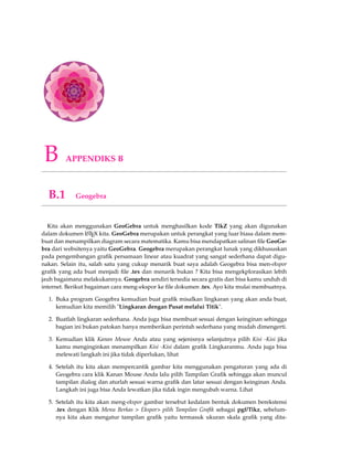 137 
RST restriction 
! ST 
pro j 
??y 
??y 
pro j 
RS  
inclusion 
S 
[ 
begin{CD} 
O @ M_1 @phiM @psi F @ 0 
end{CD} 
] 
O ! M1 
f 
y 
! M ! F ! 0 
. Penempatan diagram komutatif ini diberi label persamaan dengan menggunakan begin{equation}dan 
diakhiri dengan end{equation} 
begin{equation} 
begin{CD} 
F @psi P @ O  
@. @VVFV @.  
M @phi N @ O  
end{CD} 
end{equation} 
F y 
! P ! O 
?? yF 
M f 
! N ! O 
(10.1) 
10.2 Aturan Pembuatan Diagram Kommutatif 
Berikut penjelasan yang dapat berguna bagi Anda ketika memulai membuat diagram komu-tatif 
yaitu sebagai berikut : 
@ tanda arah panah kekiri @ tanda arah panah kekanan 
@AAA tanda arah panah ke atas @= tanda sama dengan mendatar 
@VVV tanda arah panah kebawah |@ tanda sama dengan menurun 
@. tanda arah panah kosong 
Dibawah ini adalah beberapa contoh dan semoga dapat membantu membuat diagram komutat-ifnya 
: 
1 
$begin{CD} 
A @a B 
 