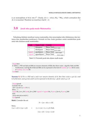 MEMULAI MENGGGUNAKAN SIMBOL MATEMATIKA 
An Ideal $langle p[x]rangleneq {0}$ of $F[x]$ is maximal if and only if $p(x)$ is ireeducible over 
$F$. 
end{teo} 
Bukti. Suppose that hp(x)i6= f0g is maximal ideal of F[x]. Then hp(x)i6= F[x], so p(x) =2 F. Let 
p(x) = f (x)g(x) be factorization of p(x) in F[x],..... 2 
begin{proof} 
Suppose that $langle p(x)rangleneq {0}$ is maximal ideal of $F[x]$. Then $langle p(x)rangle 
neq F[x]$, so $p(x)notin F$. Let $p(x)=f(x)g(x)$ be factorization of $p(x)$ in $F[x ]$,..... 
end{proof} 
Contoh 3.1 
Example 31.4 shows that x3 +3x+2 is irreducible in Z5[x], Thus Z5[x]=hx3 +3x+2i is a field. Sim-ilarly, 
Theorem 27.1 show that x2 2 is irreducible in Q[x], so Q[x]=hx2 2i is a field. We shall 
examine such fields in more detail later 
begin{contoh} 
Example 31.4 shows that $x^3+3x+2$ is irreducible in $Z_5[x]$, Thus $Z_5[x]/langle x^3+3x+2rangle$ 
is a field. Similarly, Theorem 27.1 show that $x^22$ is irreducible in $Q[x]$, so $Q[x]/langle x 
^22rangle$ is a field. We shall examine such fields in more detail later 
end{contoh} 
Akibat 3.1 Let f (x) 2 R[x]. If f (a+bi)=0 for (a+bi) 2C, where a;b 2 R, then f (ab)=0 also. Loosely, 
complex zeros of polynomials with real coefficients occur in conjugate pairs 
begin{akibat} 
Let $f(x)in R[x]$. If $f(a+bi)=0$ for $(a+bi)in C$, where $a,bin R$, then $f(ab)=0$ also. Loosely, 
complex zeros of polynomials with real coefficients occur in conjugate pairs 
end{akibat} 
Bukti. We have seen that C = R(i), and , of course, C = R(i) also. Now 
irr (i;R) = x2+1 
so i and i are conjugate over R. By theorem 40.1, the map Yi;i : C !C given by (a+bi)Yi;i = 
abi is an isomorphism. Thus, if for ai 2 R; 
f (a+bi) = a0+a1(a+bi)+  +an(a+bi)n = 0; 
Then, 
0 = ( f (a+bi))Yi;i = a0+a1(abi)+  +an(abi)n 
= f (abi); 
that is, f (abi) = 0 also. 2 
 