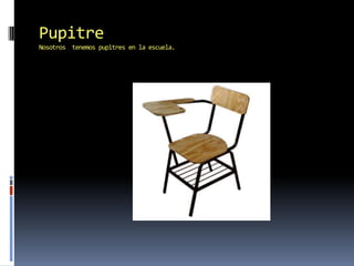 PupitreNosotrostenemospupitres en la escuela. 