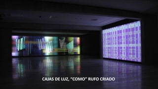 Álbum de fotografías
por USUARIO
CAJAS DE LUZ, “COMO” RUFO CRIADO
 