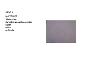PASO 1
MATERIALES
Materiales:
Cartulina o papel decorativo
Listón
tijeras
perforador
 