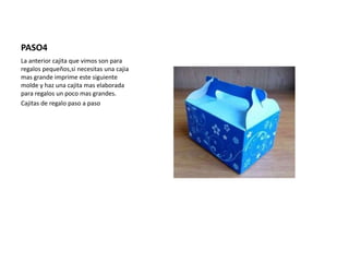 PASO4
La anterior cajita que vimos son para
regalos pequeños,si necesitas una cajia
mas grande imprime este siguiente
molde y haz una cajita mas elaborada
para regalos un poco mas grandes.
Cajitas de regalo paso a paso
 