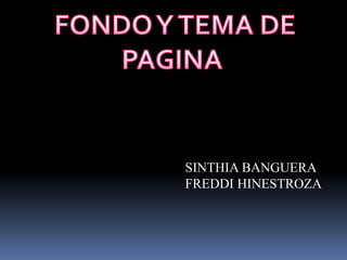SINTHIA BANGUERA
FREDDI HINESTROZA
 