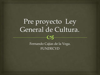 Fernando Cajías de la Vega.
      FUNDECYD
 