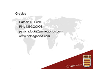 Gracias
 Patricia N. Lucki
 PNL NEGOCIOS
 patricia.lucki@pnlnegocios.com
 www.pnlnegocios.com

 