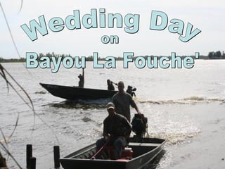 Wedding Day on Bayou La Fouche' 
