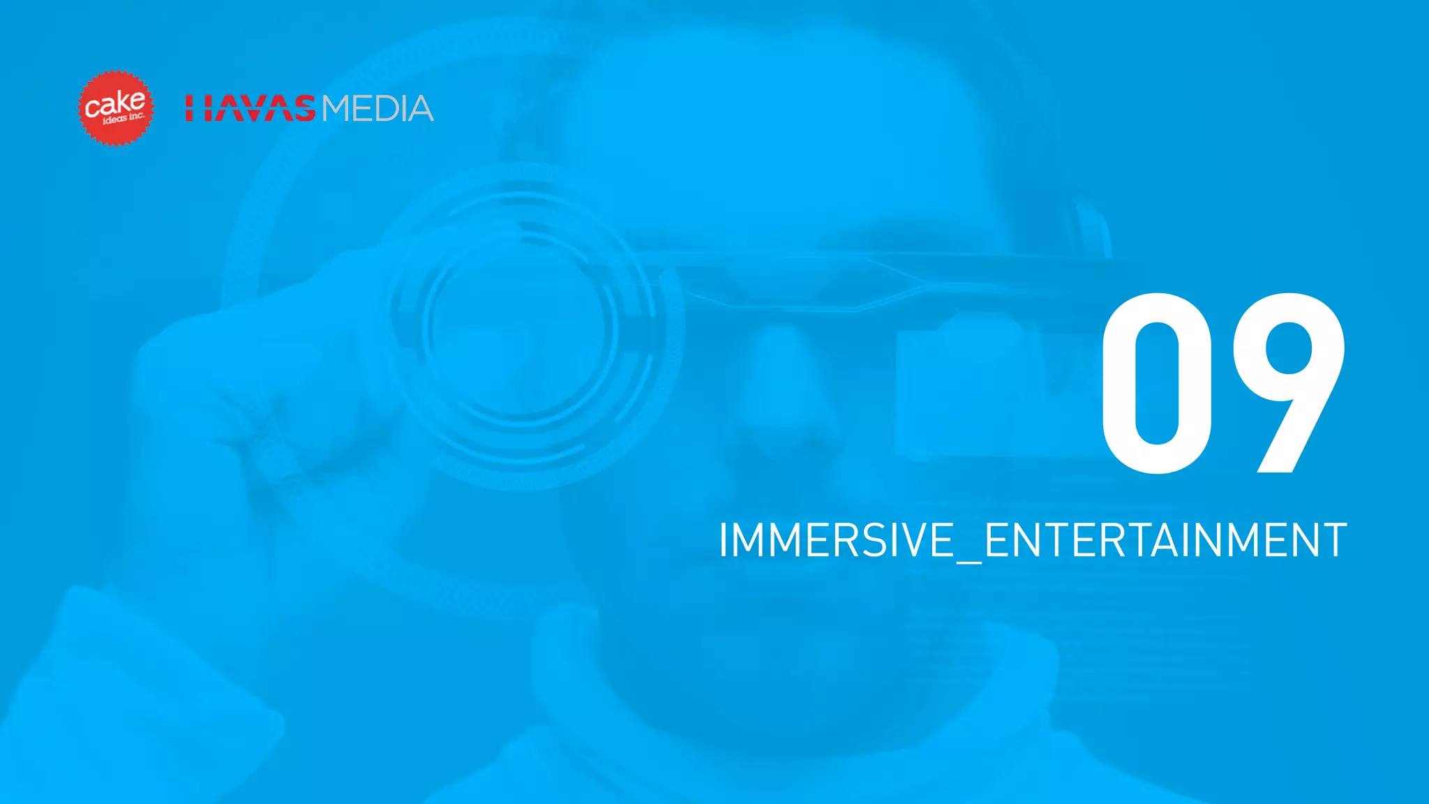 09

IMMERSIVE_ENTERTAINMENT

 