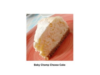 Baby Champ Cheese Cake   