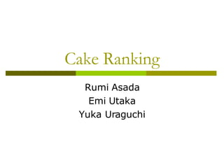 Cake Ranking Rumi Asada Emi Utaka Yuka Uraguchi 