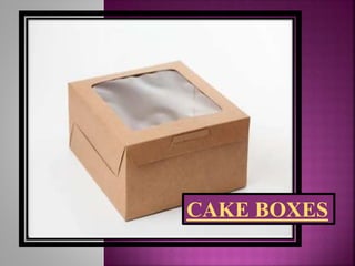CAKE BOXES
 