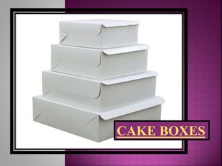 CAKE BOXES
 