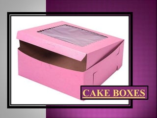 CAKE BOXES
 