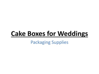 Cake Boxes for Weddings
Packaging Supplies
 