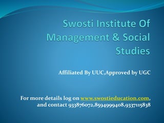 Affiliated By UUC,Approved by UGC
For more details log on www.swostieducation.com,
and contact 933876072,8594999408,9337115838
 