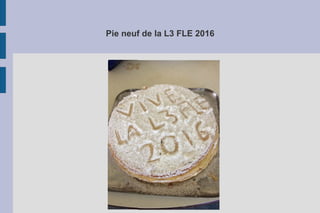 Pie neuf de la L3 FLE 2016
 