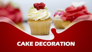 CAKE DECORATION
 