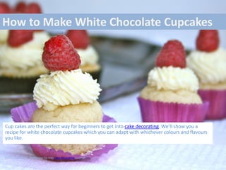 How to Make White Chocolate Cupcakes




Cup cakes are the perfect way for beginners to get into cake decorating. We’ll show you a
recipe for white chocolate cupcakes which you can adapt with whichever colours and flavours
you like.


White chocolate cupcake step-by-step cake decorating tutorial
 
