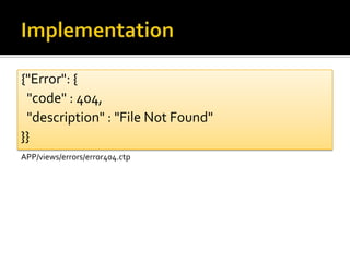 Implementation{"Error": {  "code" : 404,  "description" : "File Not Found"}}APP/views/errors/error404.ctp