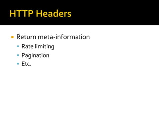 HTTP HeadersReturn meta-informationRate limitingPaginationEtc.