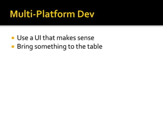 Multi-Platform DevUse a UI that makes senseBring something to the table