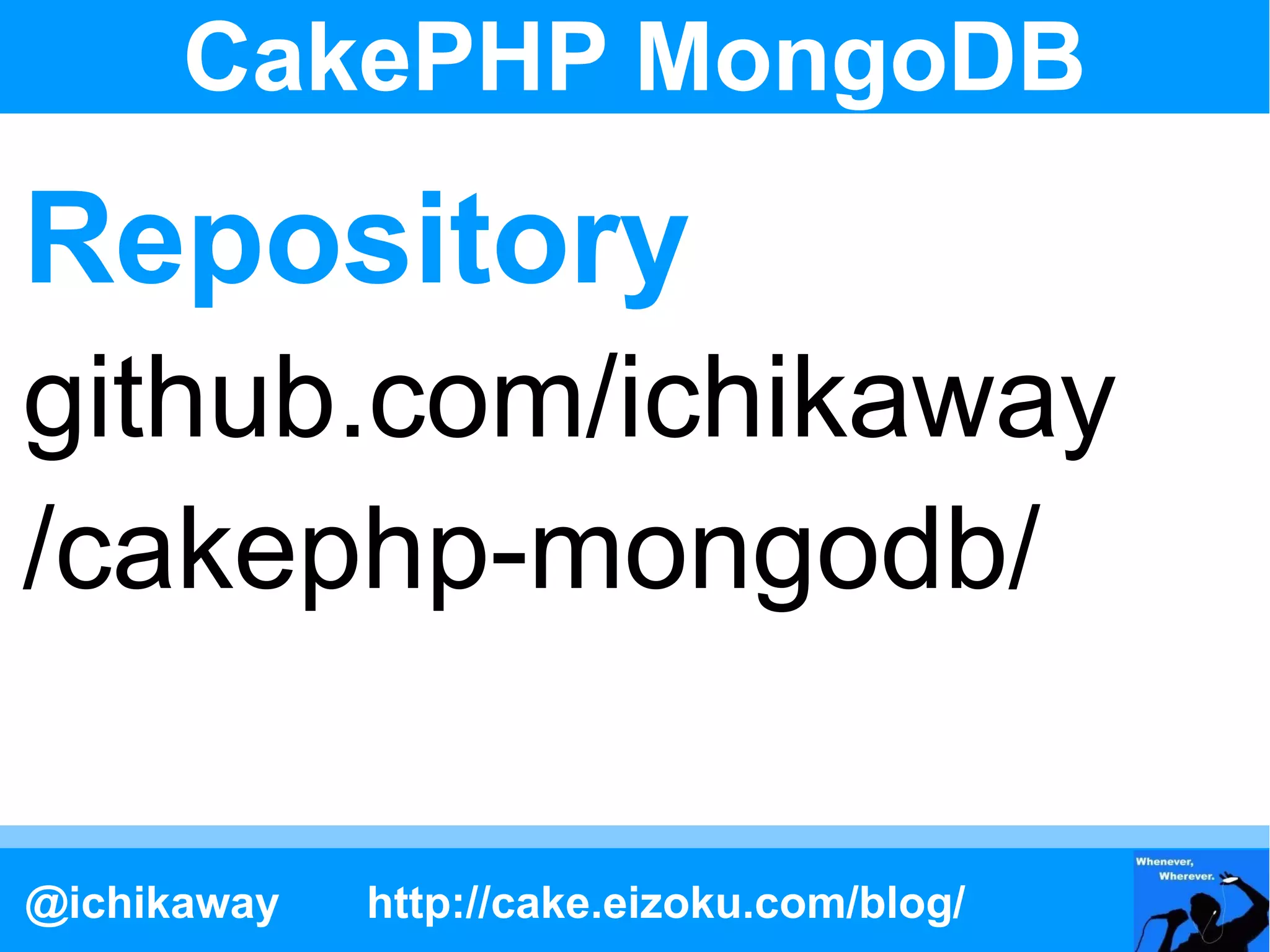 CakePHP MongoDB

Repository
github.com/ichikaway
/cakephp-mongodb/

@ichikaway   http://cake.eizoku.com/blog/
 