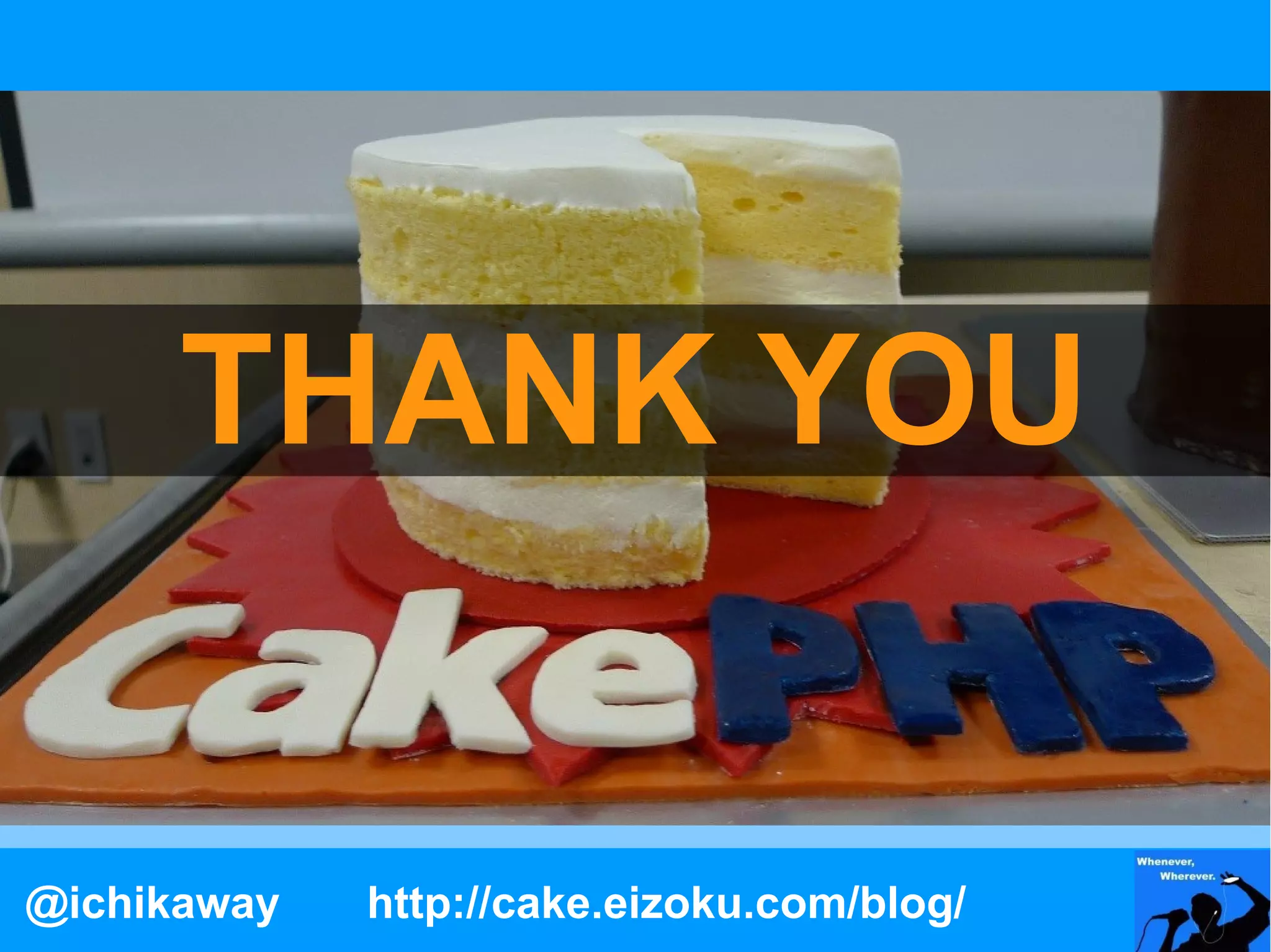THANK YOU


@ichikaway   http://cake.eizoku.com/blog/
 