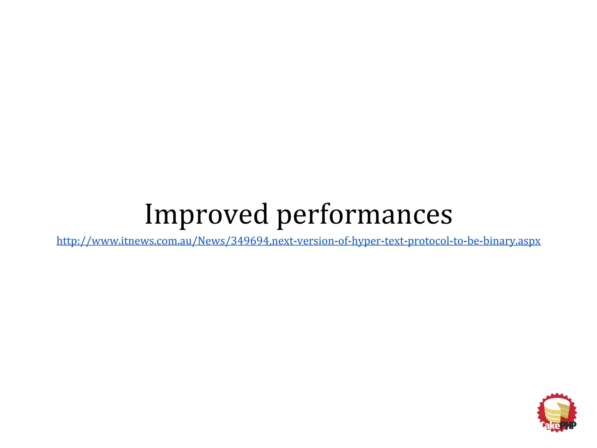 Improved performances
http://www.itnews.com.au/News/349694,next-version-of-hyper-text-protocol-to-be-binary.aspx
 
