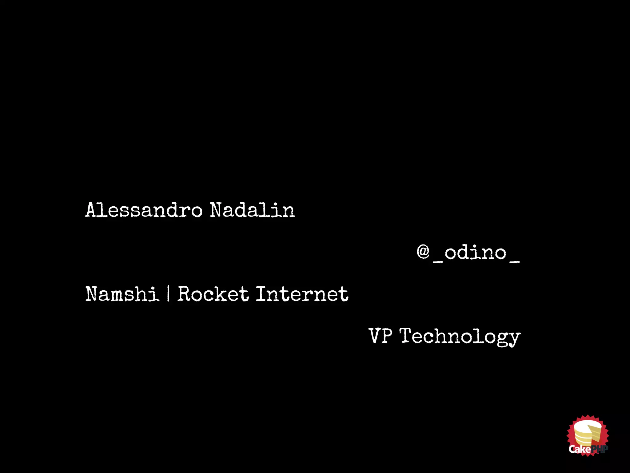 Alessandro Nadalin
@_odino_
Namshi | Rocket Internet
VP Technology
 