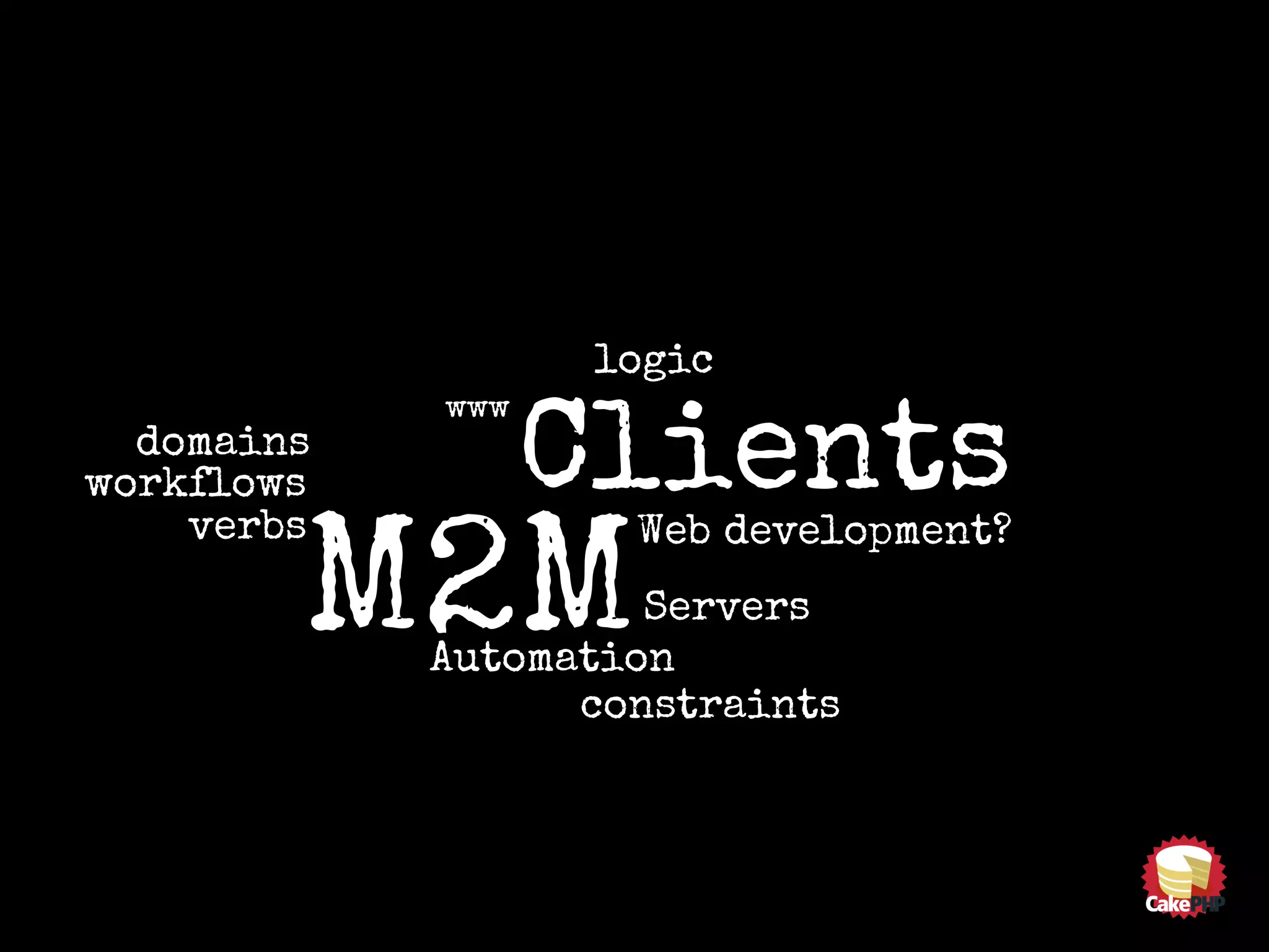 Web development?
www
Clients
M2MServers
Automation
verbs
domains
workflows
logic
constraints
 