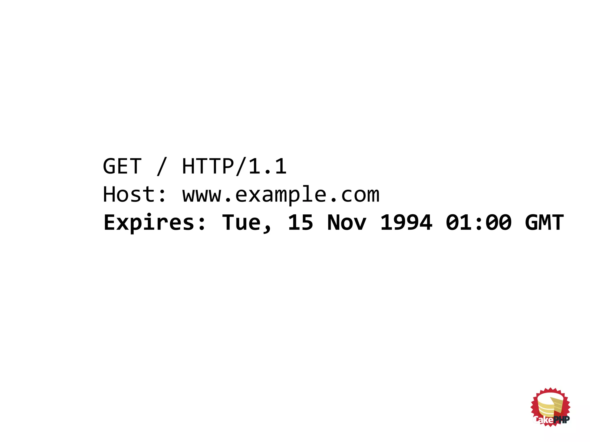 GET / HTTP/1.1
Host: www.example.com
Expires: Tue, 15 Nov 1994 01:00 GMT
 