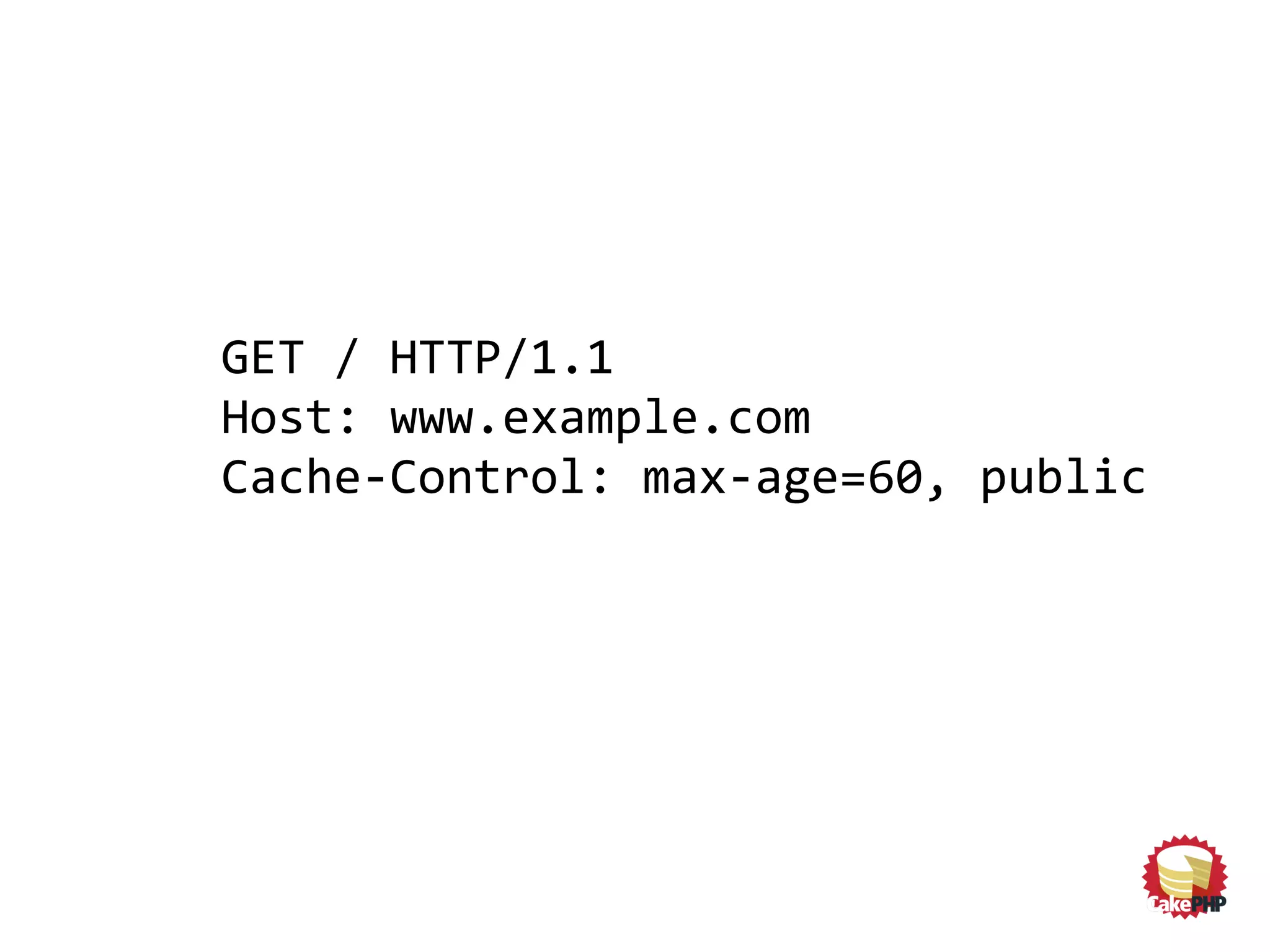 GET / HTTP/1.1
Host: www.example.com
Cache-Control: max-age=60, public
 