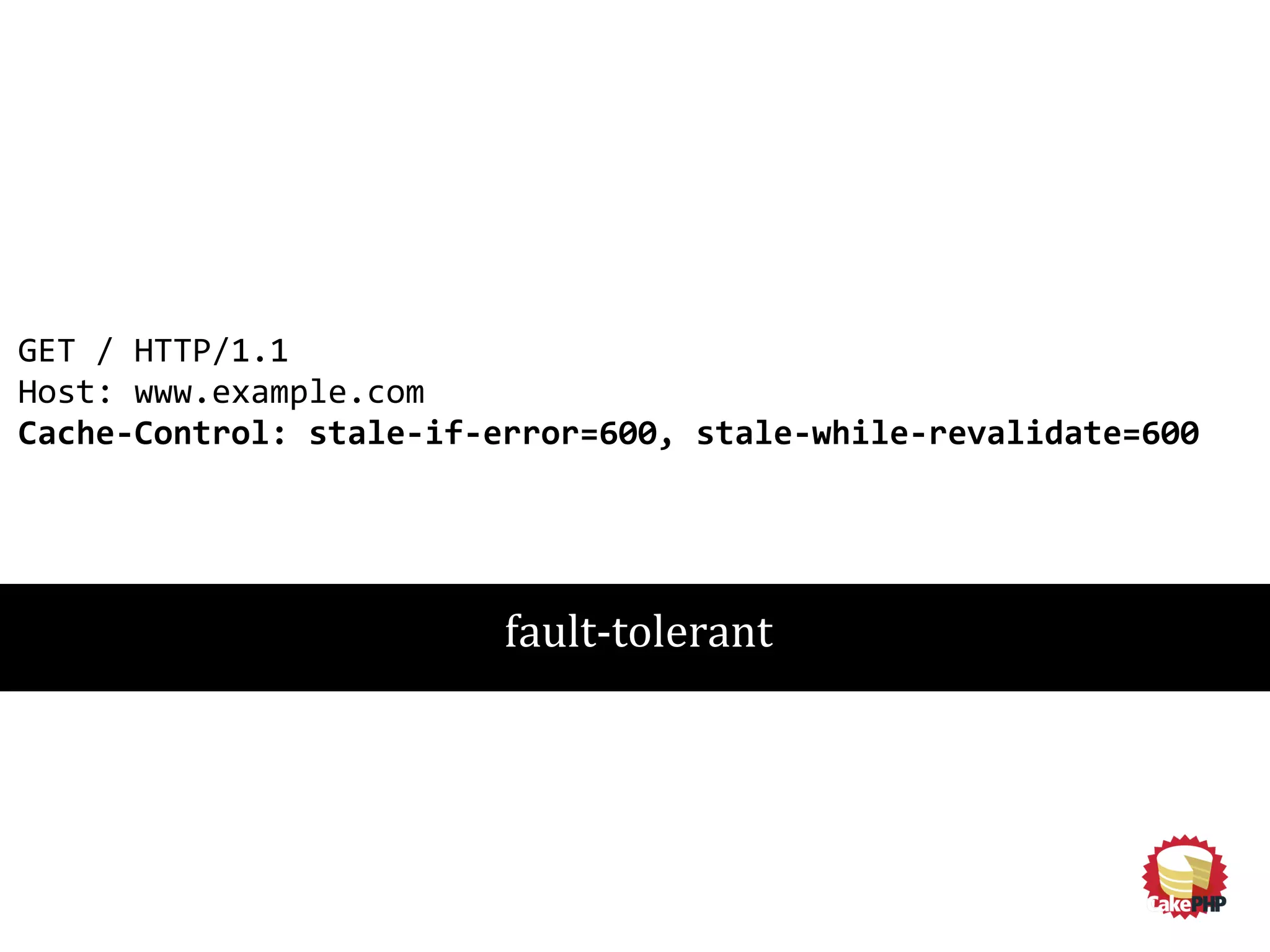 GET / HTTP/1.1
Host: www.example.com
Cache-Control: stale-if-error=600, stale-while-revalidate=600
fault-tolerant
 