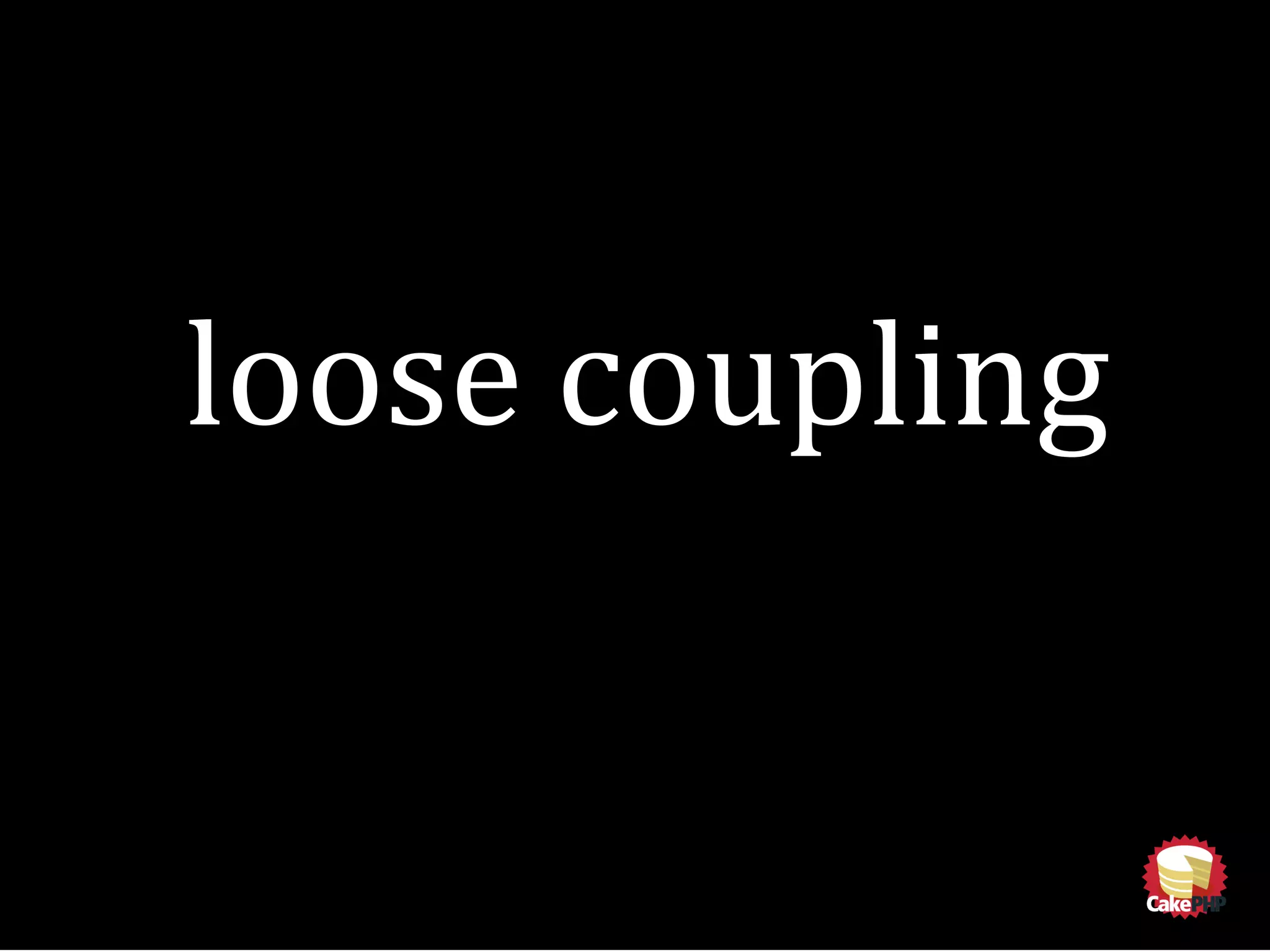 loose coupling
 