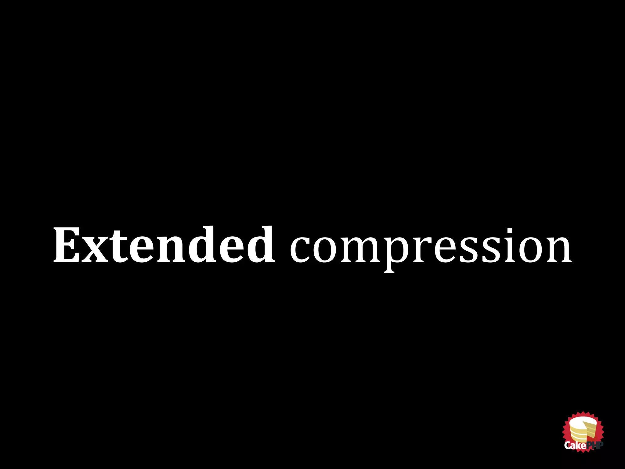 Extended compression
 