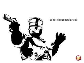 What about machines?
 