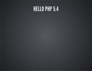 HELLO PHP 5.4
 