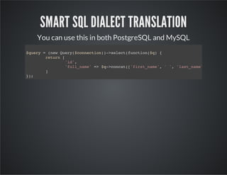 SMART SQL DIALECT TRANSLATION
You can use this in both PostgreSQL and MySQL
$query = (new Query($connection))->select(func...
