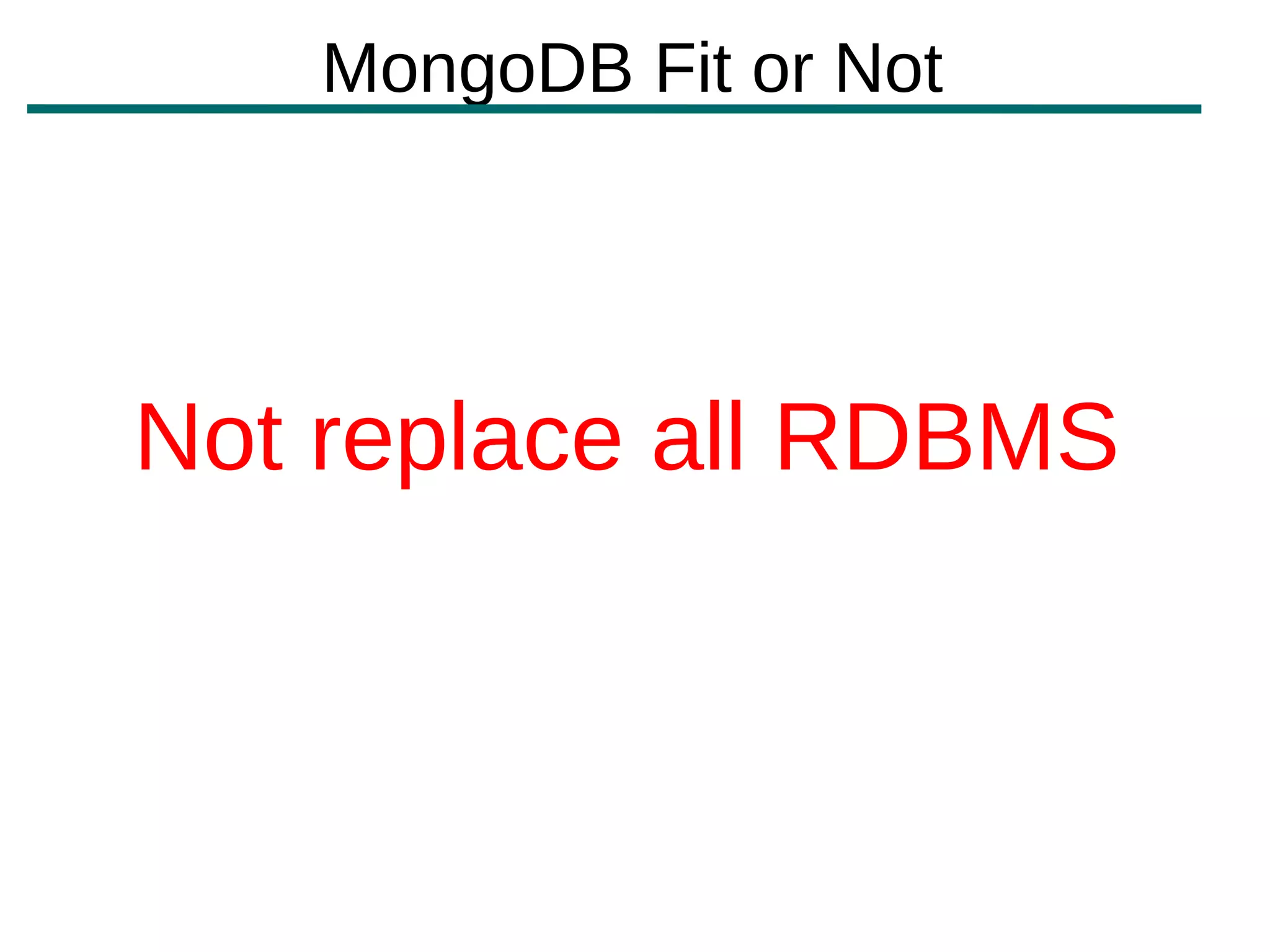 MongoDB Fit or Not




Not replace all RDBMS
 