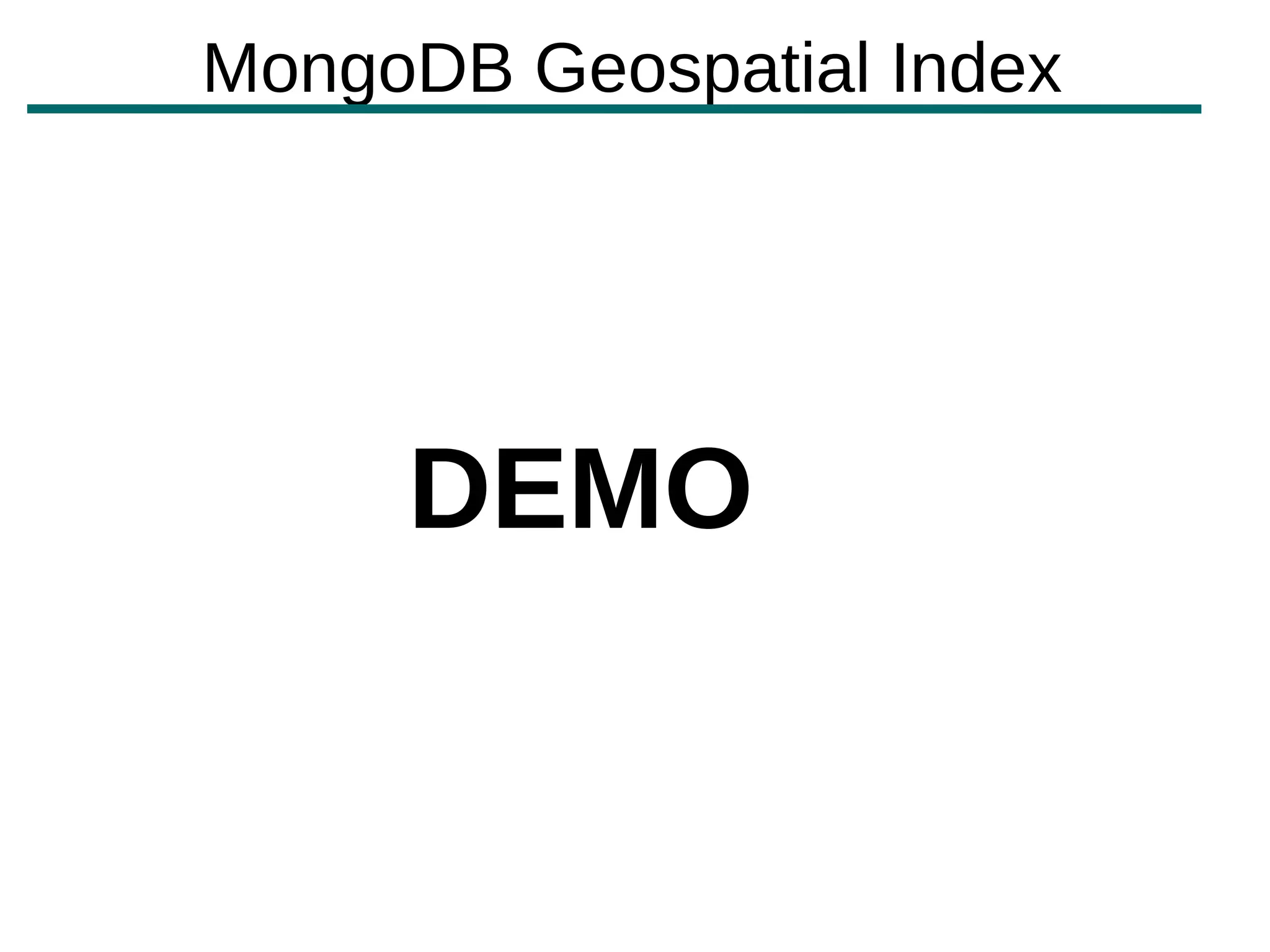 MongoDB Geospatial Index




     DEMO
 