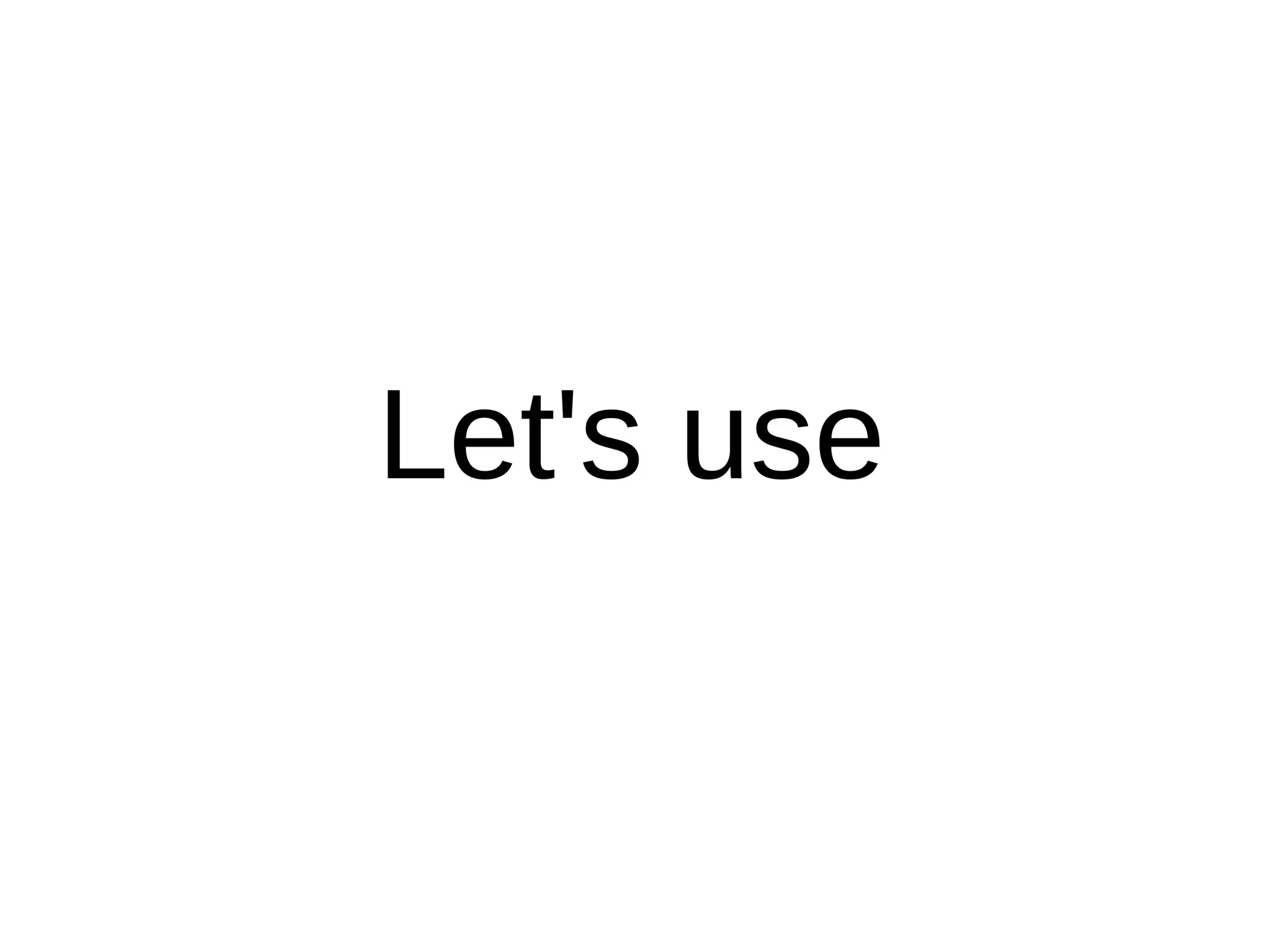 Let's use
 